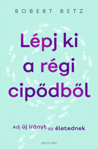 Lépj ki a régi cipődből - Robert Betz