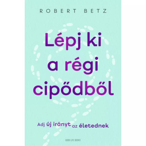 Lépj ki a régi cipődből - Robert Betz