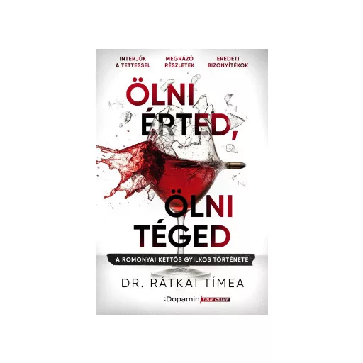 Ölni érted, ölni téged - A romonyai kettős gyilkos - Dr. Rátkai Tímea