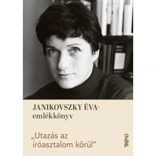 Utazás az íróasztalom körül - Janikovszky Éva-emlékkönyv - Vojnics-Rogics Réka