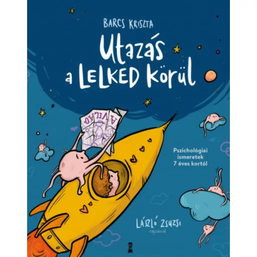Utazás a lelked körül - Pszichológiai ismeretek 7 éves kortól - Barcs Kriszta