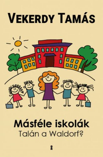 Másféle iskolák - Talán a Waldorf? - Vekerdy Tamás