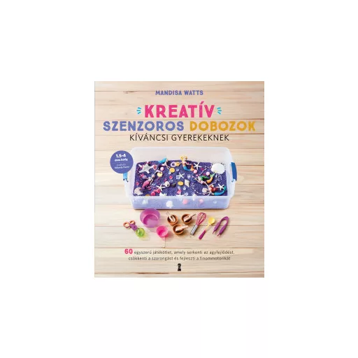Kreatív szenzoros dobozok kíváncsi gyerekeknek - Mandisa Watts