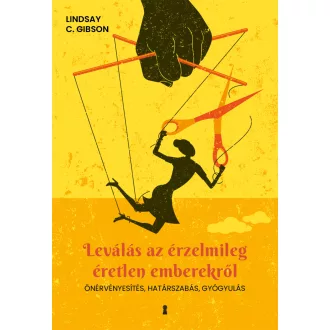   Leválás az érzelmileg éretlen emberekről - Önérvényesítés, határszabás, gyógyulás - Lindsay C. Gibson