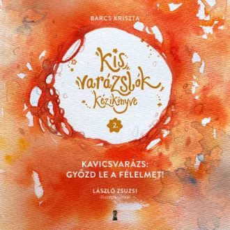   Kis varázslók kézikönyve 2. - Kavicsvarázs: győzd le a félelmet! - Barcs Kriszta