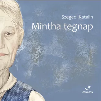 Mintha tegnap - Szegedi Katalin