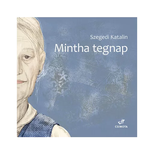 Mintha tegnap - Szegedi Katalin