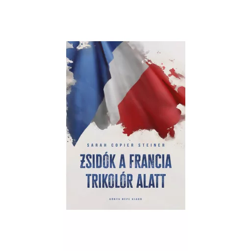 Zsidók a francia trikolór alatt - Sarah Copier Steiner