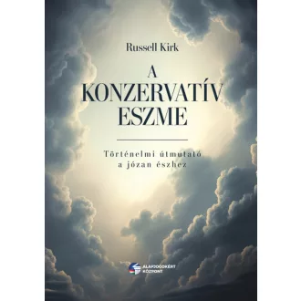   A konzervatív eszme - Történelmi útmutató a józan észhez - Russell Kirk