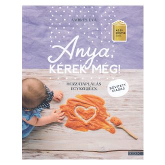   Anya, kérek még! - Hozzátáplálás egyszerűen - Ambrus Éva (bővített kiadás)