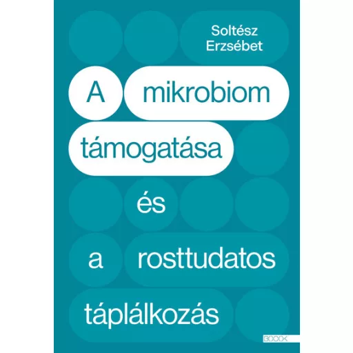 A mikrobiom támogatása és a rosttudatos táplálkozás - Soltész Erzsébet