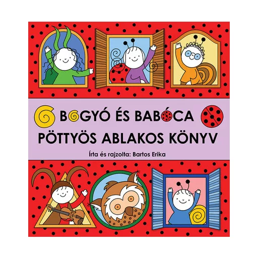 Bogyó és Babóca - Pöttyös ablakos könyv - Bartos Erika