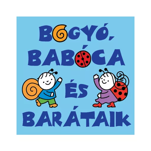 Bogyó, Babóca és barátaik - Bartos Erika