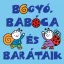 Bogyó, Babóca és barátaik - Bartos Erika