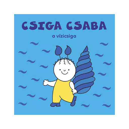 Csiga Csaba, a vízicsiga - Bartos Erika