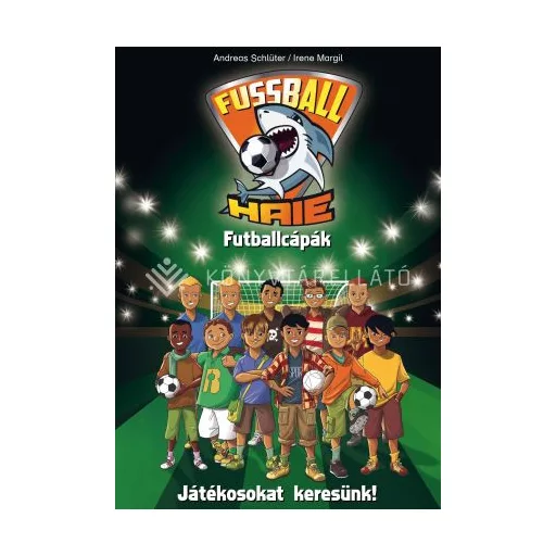 Futballcápák - Játékosokat keresünk! - Irene Margil - Andreas Schlüter