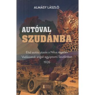 Autóval Szudánba - Almásy László