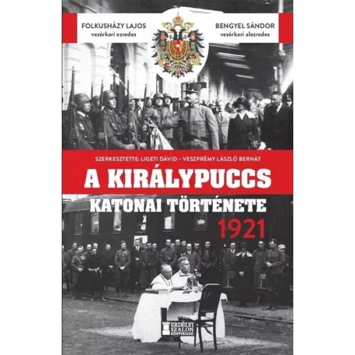 A királypuccs katonai története 1921 - Folkusházy Lajos, Bengyel Sándor
