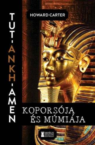 Tut-Ankh-Amen koporsója és múmiája - Howard Carter