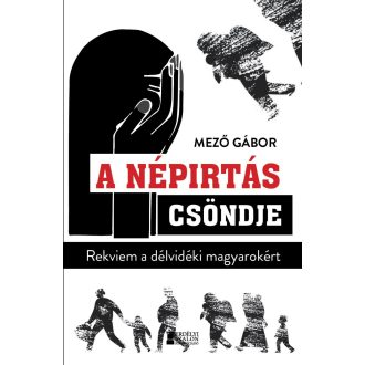   A népirtás csöndje - Rekviem a délvidéki magyarokért - Mező Gábor