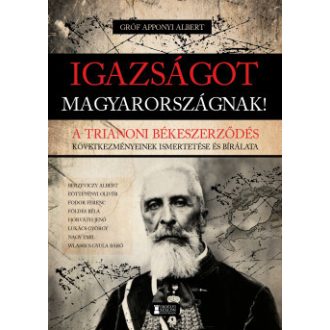 Igazságot Magyarországnak! - Gróf Apponyi Albert