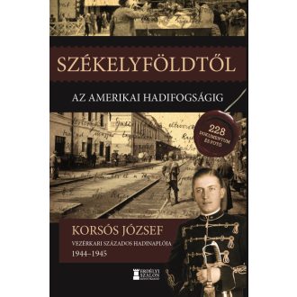   Székelyföldtől az amerikai hadifogságig 1944-1945 - Korsós József