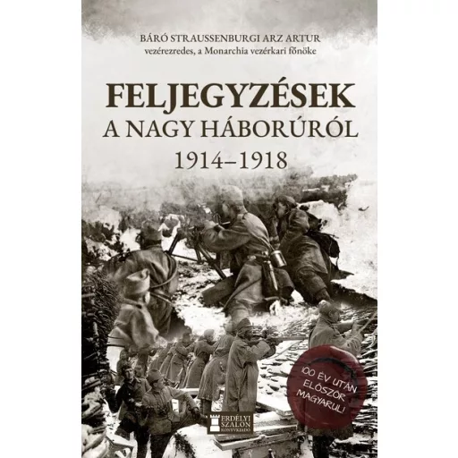 Feljegyzések a Nagy Háborúról - 1914-1918 - Báró straussenburgi Arz Artur