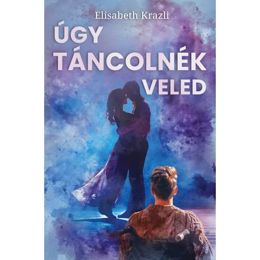 Úgy táncolnék veled - Elisabeth Krazli