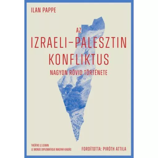 Az izraeli-palesztin konfliktus nagyon rövid története - Ilan Pappe