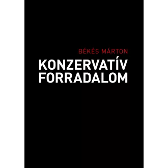 Konzervatív forradalom - Békés Márton (szerk.)