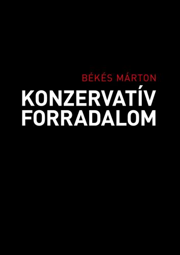 Konzervatív forradalom - Békés Márton (szerk.)