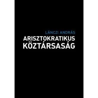 Arisztokratikus köztársaság - Lánczi András