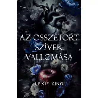   Az összetört szívek vallomása (Éldekorált) - Lexie King