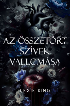 Az összetört szívek vallomása (Éldekorált) - Lexie King