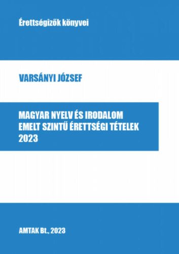 Magyar nyelv és irodalom emelt szintű érettségi tételek - 2023 - Varsányi József