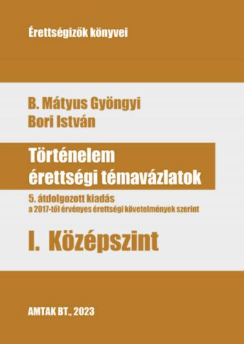 Történelem érettségi témavázlatok 1. középszint