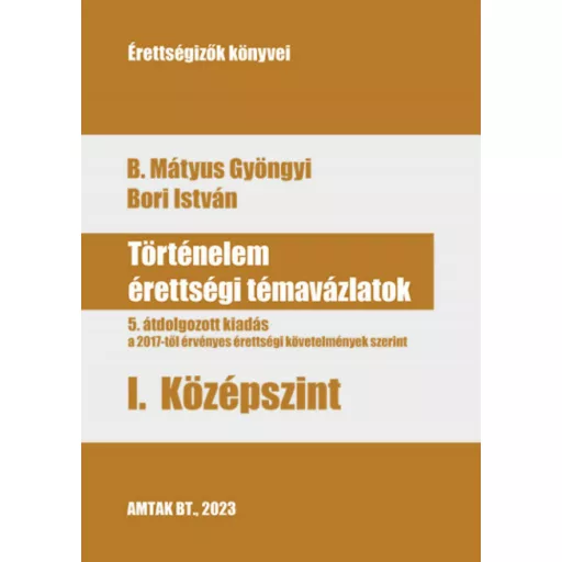 Történelem érettségi témavázlatok 1. középszint