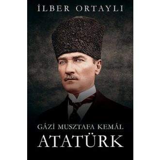 Gázi Musztafa Kemál Atatürk - Ilber Ortayli