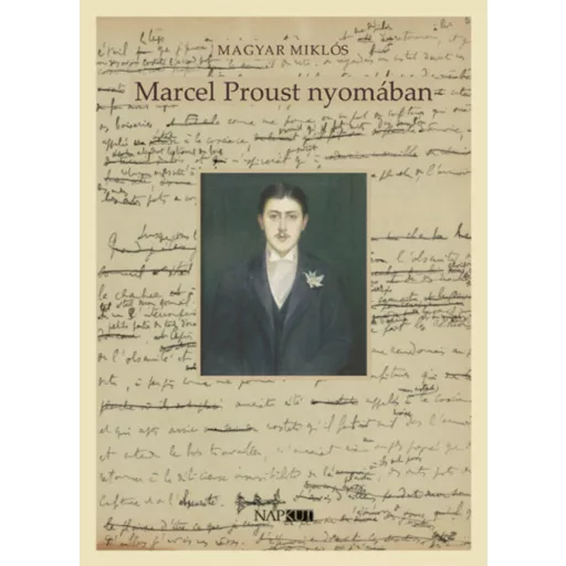 Marcel Proust nyomában - Magyar Miklós