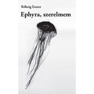 Ephyra, szerelmem - Rőhrig Eszter