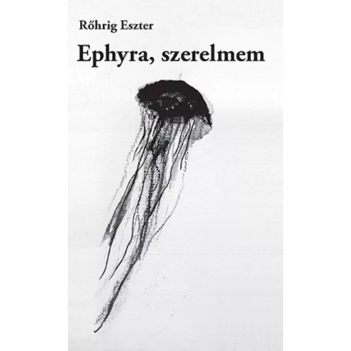 Ephyra, szerelmem - Rőhrig Eszter