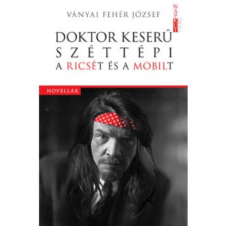   Doktor Keserű széttépi a Ricsét és a Mobilt - Ványai Fehér József