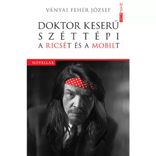 Doktor Keserű széttépi a Ricsét és a Mobilt - Ványai Fehér József