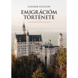 Emigrációm története - Adamek Katalin