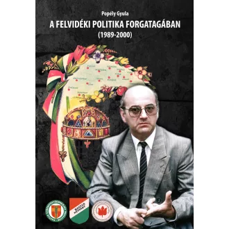   A felvidéki politika forgatagában (1989-2000) - Dr. Popély Gyula