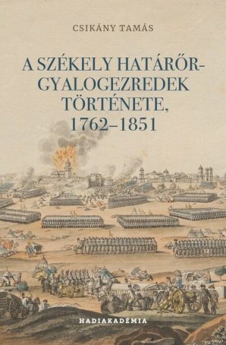 A székely határőr-gyalogezredek története, 1762-1851 - Csikány Tamás