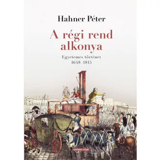   A régi rend alkonya - Egyetemes történet 1648-1815 - Hahner Péter