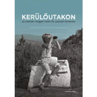   Kerülőutakon - Az osztrák-magyar határ 20. századi története