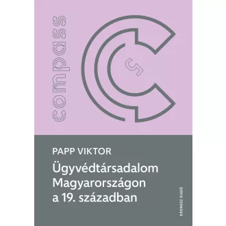   Ügyvédtársadalom Magyarországon a 19. században - Papp Viktor