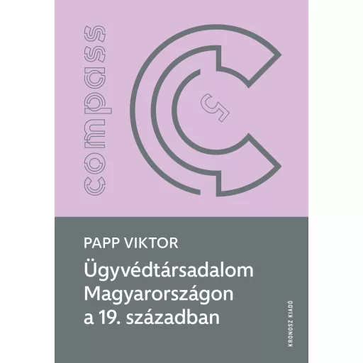 Ügyvédtársadalom Magyarországon a 19. században - Papp Viktor